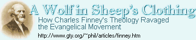 A Wolf in Sheep's Clothing: How Charles Finney's Theology Ravaged the Evangelical Movement